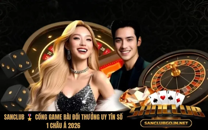 Sanclub 🎖️ cổng game bài đổi thưởng uy tín số 1 châu á 2026