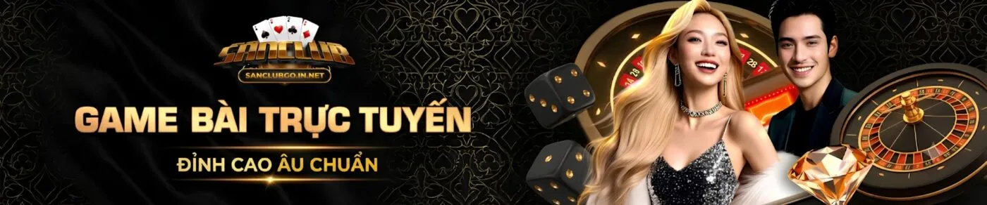 Sanclub game bài đổi thưởng trực tuyến đỉnh cao Âu chuẩn 2026