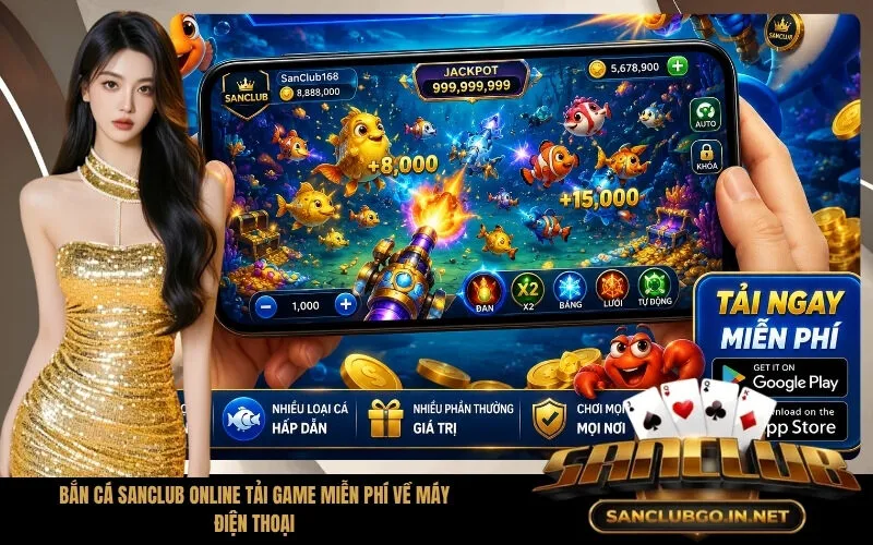 Bắn Cá SanClub Online Tải Game Miễn Phí Về Máy Điện Thoại