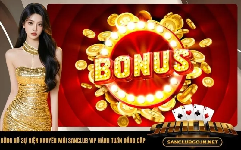 Bùng nổ sự kiện khuyến mãi SanClub VIP hàng tuần đẳng cấp