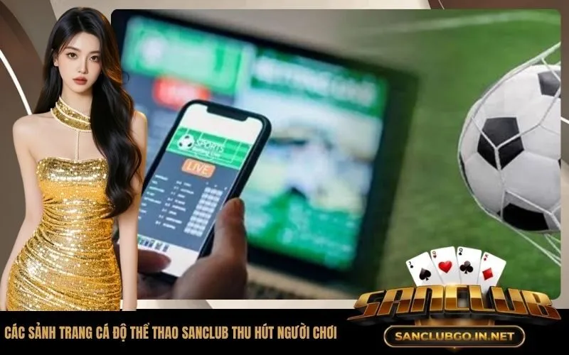 Các Sảnh Trang Cá Độ Thể Thao SanClub Thu Hút Người Chơi Nhất Hiện Nay