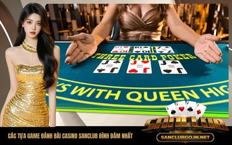 Các tựa game đánh bài casino SanClub đình đám nhất