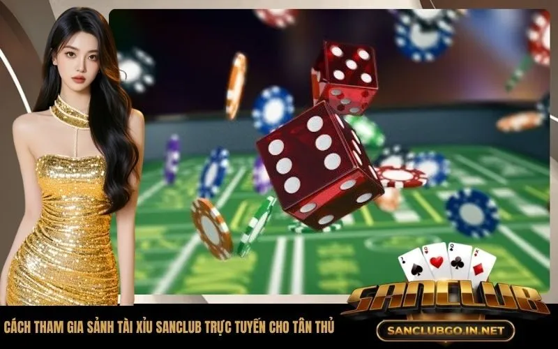 Cách tham gia sảnh tài xỉu SanClub trực tuyến cho tân thủ