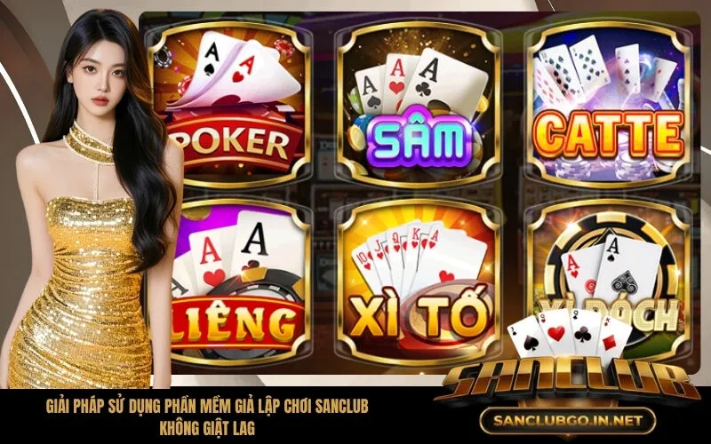 Giải pháp sử dụng phần mềm giả lập chơi SanClub không giật lag
