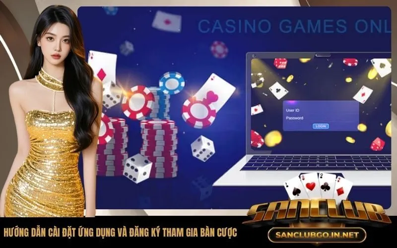 Hướng dẫn cài đặt ứng dụng và đăng ký tham gia bàn cược