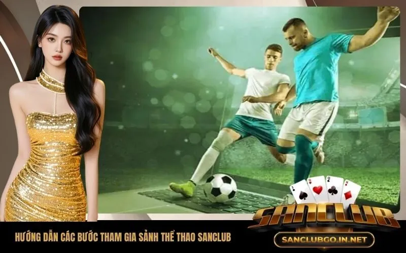 Hướng dẫn chi tiết các bước tham gia sảnh thể thao SanClub