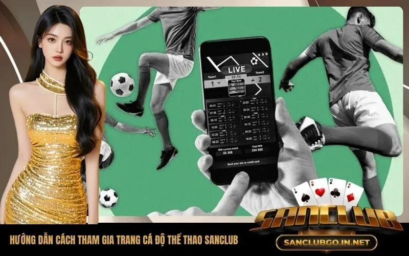 Hướng Dẫn Chi Tiết Cách Tham Gia Trang Cá Độ Thể Thao SanClub