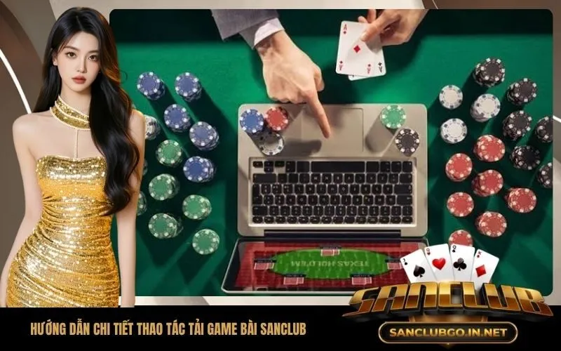 Hướng dẫn chi tiết thao tác tải game bài SanClub cho mọi nền tảng