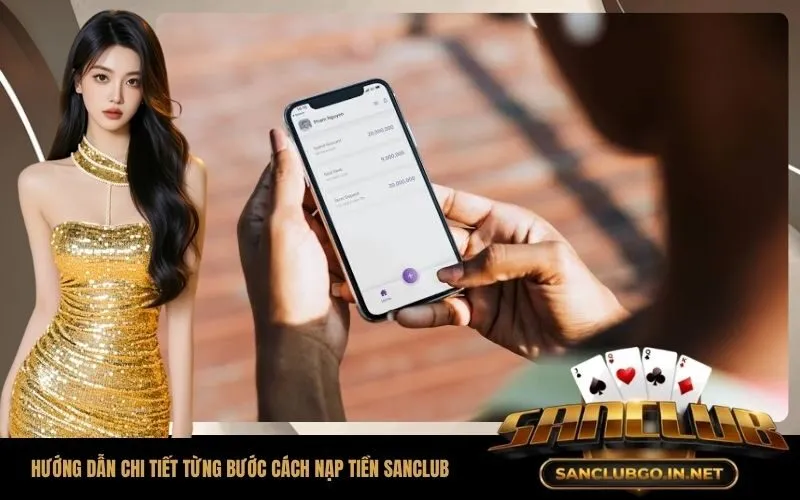 Hướng dẫn chi tiết từng bước cách nạp tiền SanClub thành công ngay lần đầu