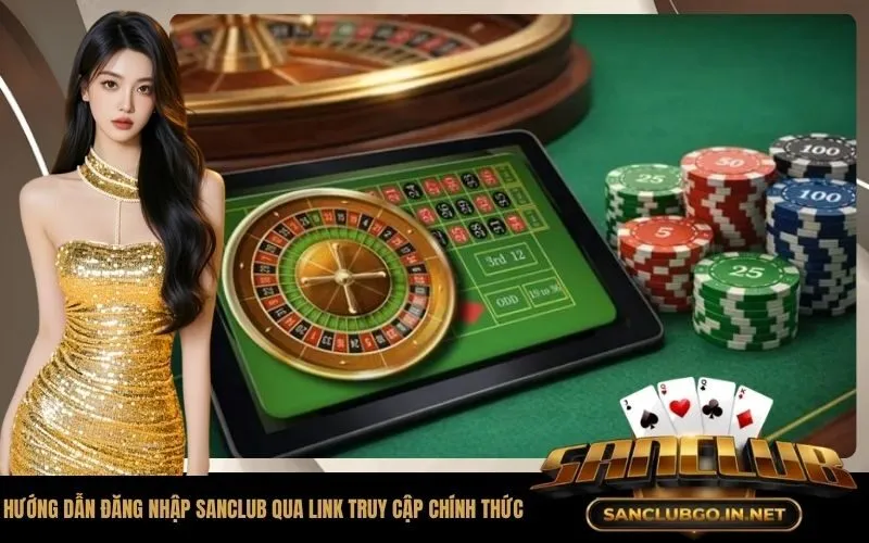Hướng dẫn đăng nhập SanClub qua link truy cập chính thức