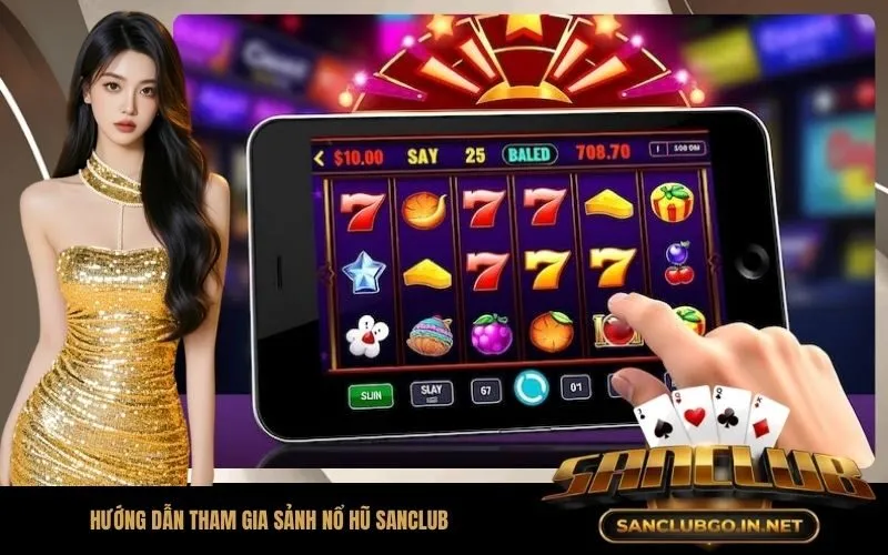 Hướng dẫn tham gia sảnh nổ hũ SanClub