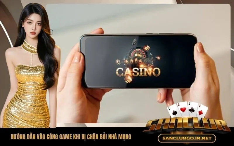 Hướng dẫn vào cổng game khi bị chặn bởi nhà mạng