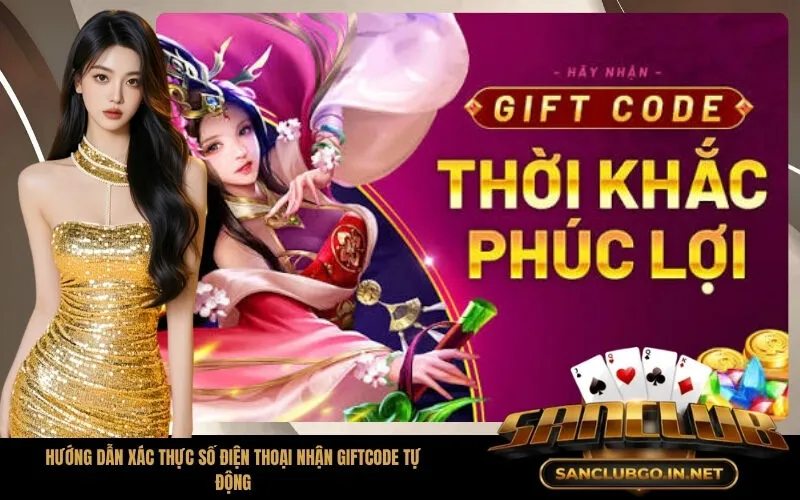 Hướng dẫn xác thực số điện thoại nhận giftcode tự động
