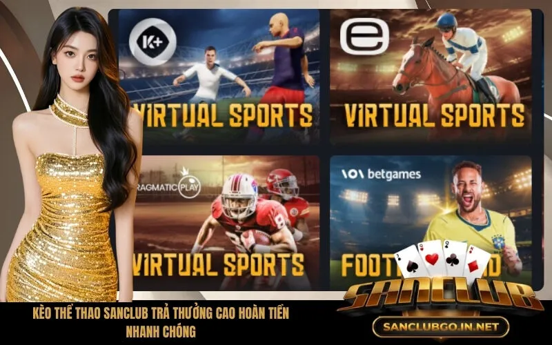 Kèo Thể Thao SanClub Trả Thưởng Cao Hoàn Tiền Nhanh Chóng