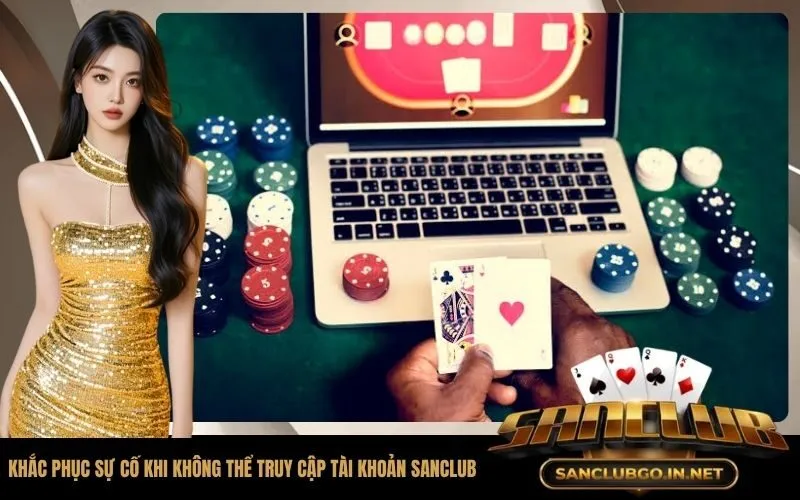 Khắc phục sự cố khi không thể truy cập tài khoản SanClub