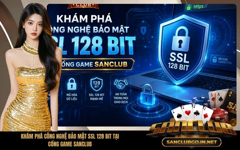 Khám Phá Công Nghệ Bảo Mật SSL 128 Bit Tại Cổng Game SanClub