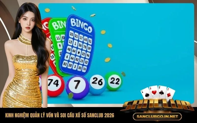 Kinh nghiệm quản lý vốn và soi cầu xổ số SanClub 2026