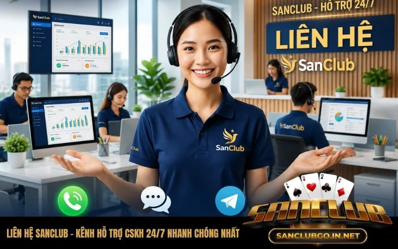 Liên Hệ SanClub - Kênh Hỗ Trợ CSKH 247 Nhanh Chóng Nhất