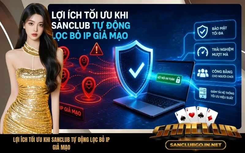 Lợi ích tối ưu khi SanClub tự động lọc bỏ IP giả mạo