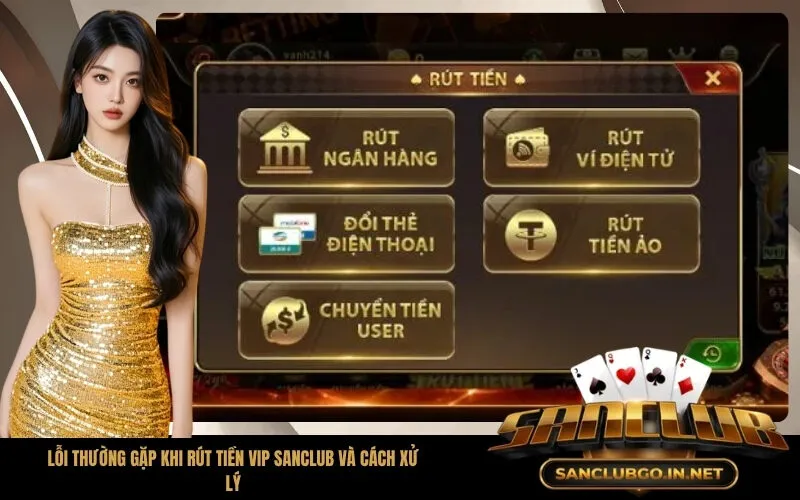 Lỗi thường gặp khi rút tiền VIP SanClub và cách xử lý
