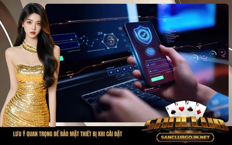 Lưu ý quan trọng để bảo mật thiết bị khi cài đặt