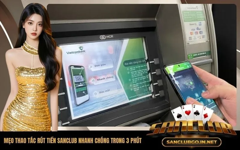 Mẹo Thao Tác Rút Tiền SanClub Nhanh Chóng Trong 3 Phút