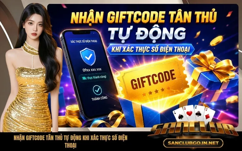 Nhận Giftcode Tân Thủ Tự Động Khi Xác Thực Số Điện Thoại
