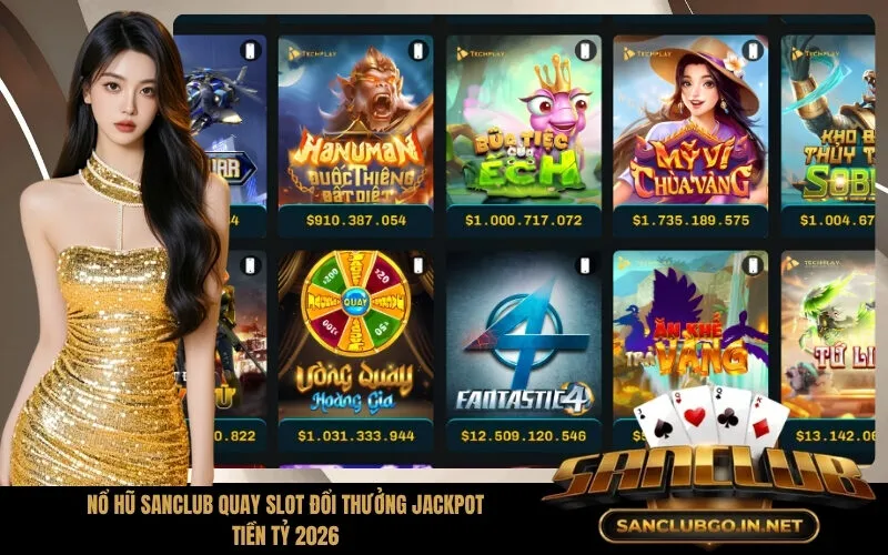 Nổ hũ Sanclub quay slot đổi thưởng jackpot tiền tỷ 2026