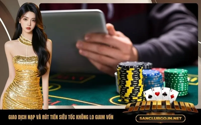 Quy trình giao dịch nạp và rút tiền siêu tốc không lo giam vốn