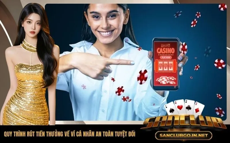 Quy trình rút tiền thưởng về ví cá nhân an toàn tuyệt đối
