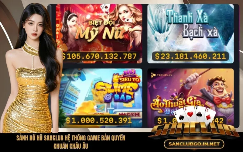 Sảnh Nổ Hũ SanClub Hệ Thống Game Bản Quyền Chuẩn Châu Âu