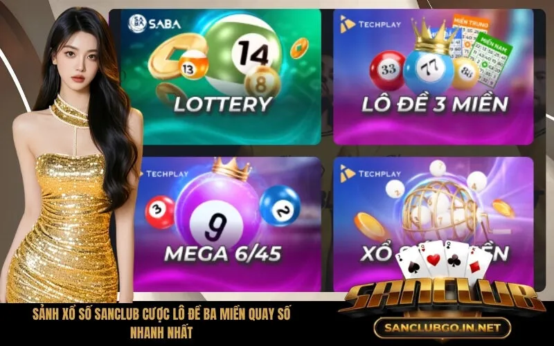 Sảnh Xổ Số SanClub Cược Lô Đề Ba Miền Quay Số Nhanh Nhất