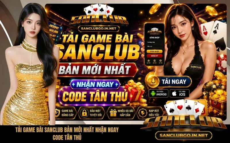 Tải Game Bài SanClub Bản Mới Nhất Nhận Ngay Code Tân Thủ