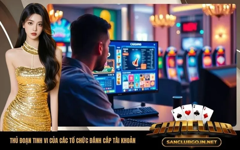 Thủ đoạn tinh vi của các tổ chức đánh cắp tài khoản