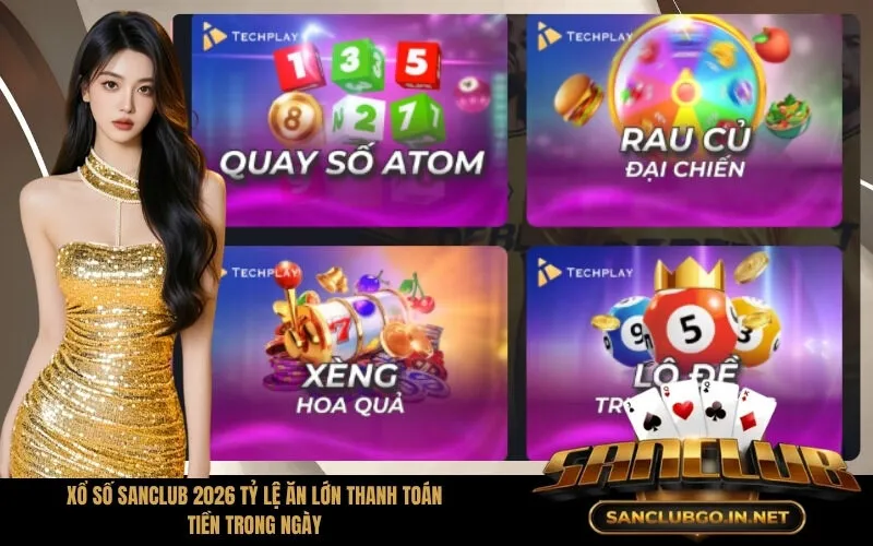Xổ Số SanClub 2026 Tỷ Lệ Ăn Lớn Thanh Toán Tiền Trong Ngày