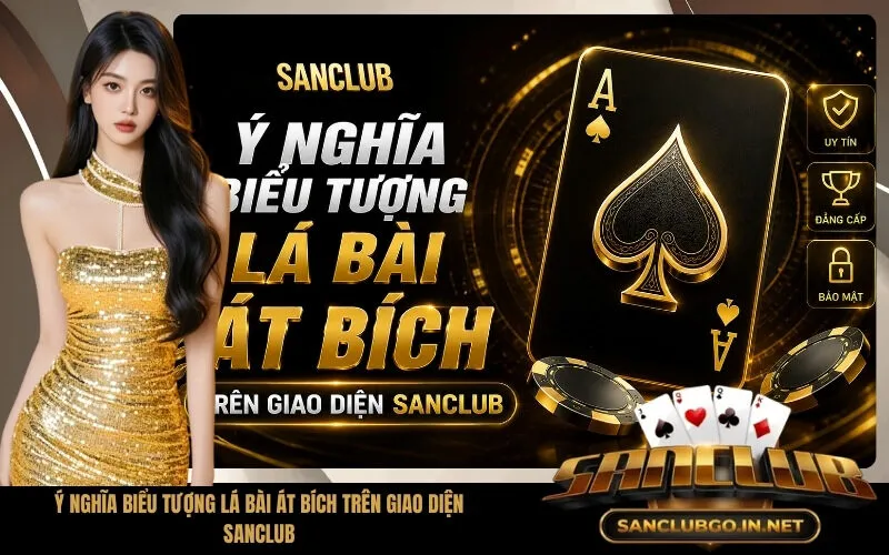 Ý Nghĩa Biểu Tượng Lá Bài Át Bích Trên Giao Diện SanClub